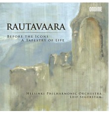 Helsinki Philharmonic Orchestra - Leif Segerstam - Einojuhani Rautavaara: Before the Icons - A Tapestry of Life