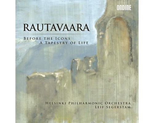 Helsinki Philharmonic Orchestra - Leif Segerstam - Einojuhani Rautavaara: Before the Icons - A Tapestry of Life Helsinki Philharmonic Orchestra - Leif Segerstam - Einojuhani Rautavaara: Before the Icons - A Tapestry of Life