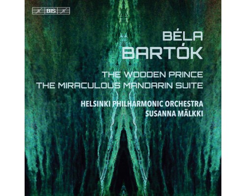 Helsinki Philharmonic Orchestra - Susanna Mälkki - Bartók : The Wooden Prince, Op. 13, Sz. 60 & The Miraculous Mandarin Suite, Op. 19, Sz. 73 Helsinki Philharmonic Orchestra - Susanna Mälkki - Bartók : The Wooden Prince, Op. 13, Sz. 60 & The Miraculous Mandarin Suite, Op. 19, Sz. 73