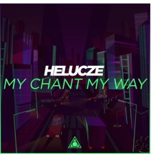 Helucze - My Chant My Way