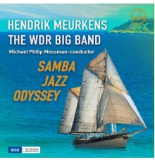 Hendrik Meurkens, The WDR Big Band & Michael Philip Mossman - Samba Jazz Odyssey