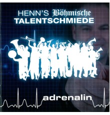 Henn's Böhmische Talentschmiede - Adrenalin