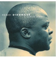 Henri Dikongué - N'oublie jamais