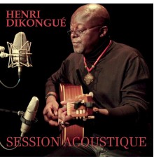 Henri Dikongué - Session Acoustique (Acoustique)