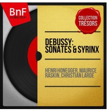 Henri Honegger, Maurice Raskin, Christian Lardé - Debussy: Sonates & Syrinx  (Collection trésors, stéréo version)
