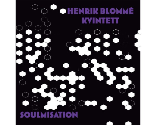 Henrik Blommé Kvintett - Soulmisation