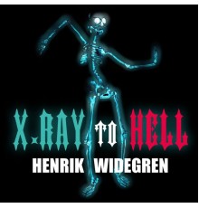 Henrik Widegren - X-Ray to Hell