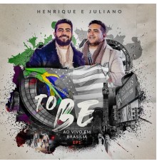 Henrique & Juliano - To Be (Ao Vivo Em Brasília EP1)