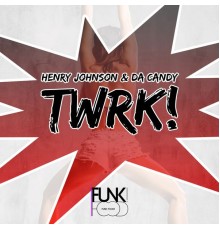Henry Johnson & Da Candy - Twrk!