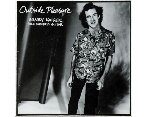 Henry Kaiser - Outside Pleasure