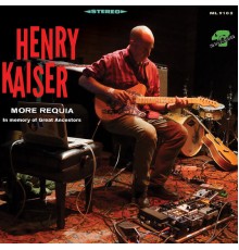 Henry Kaiser - More Requia