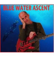 Henry Kaiser - Blue Water Ascent