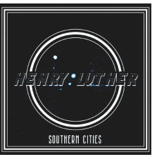 Henry Luther - Southern Cities
