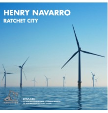 Henry Navarro - Ratchet City