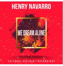 Henry Navarro - We Dream Alone