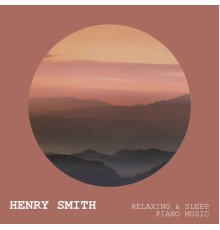 Henry Smith - Relaxing & Sleep Piano Music