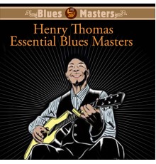 Henry Thomas - Essential Blues Masters