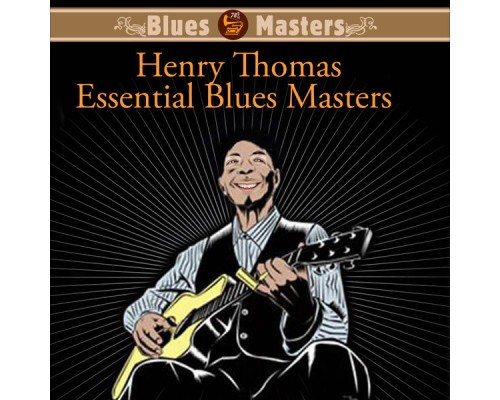 Henry Thomas - Essential Blues Masters