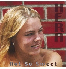 Hera - Not So Sweet