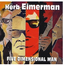 Herb Eimerman - Five Dimensional Man