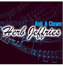 Herb Jeffries - Ask A Clown