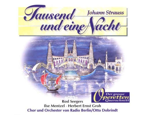 Herbert Ernst Groh, Adi Appelt, Edwin Heyer, Carlheinz Carell, Ilse Mentzel, Rosl Seegers, Ilse Tüxen, Chor und Orchester von Ra - Tausend und eine Nacht Herbert Ernst Groh, Adi Appelt, Edwin Heyer, Carlheinz Carell, Ilse Mentzel, Rosl Seegers, Ilse Tüxen, Chor und Orchester von Ra - Tausend und eine Nacht
