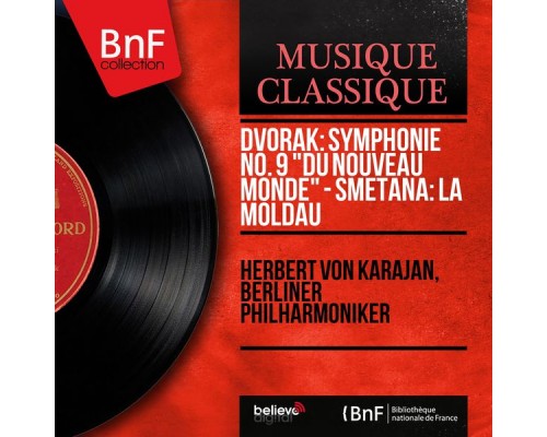 Herbert von Karajan, Berliner Philharmoniker - Dvořák: Symphonie No. 9 "Du Nouveau Monde" - Smetana: La Moldau (Stereo Version) Herbert von Karajan, Berliner Philharmoniker - Dvořák: Symphonie No. 9 "Du Nouveau Monde" - Smetana: La Moldau (Stereo Version)