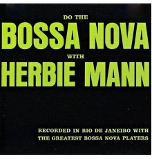Herbie Mann - Do the Bossa Nova with Herbie Mann (Remastered)