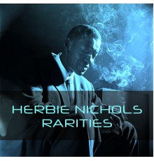 Herbie Nichols - Herbie Nichols: Rarities