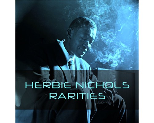 Herbie Nichols - Herbie Nichols: Rarities