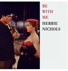 Herbie Nichols - Be With Me