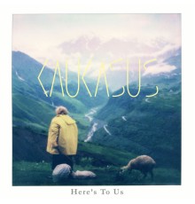 Here's To Us - Kaukasus