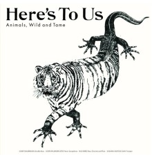 Here's To Us - Animals, Wild and Tame