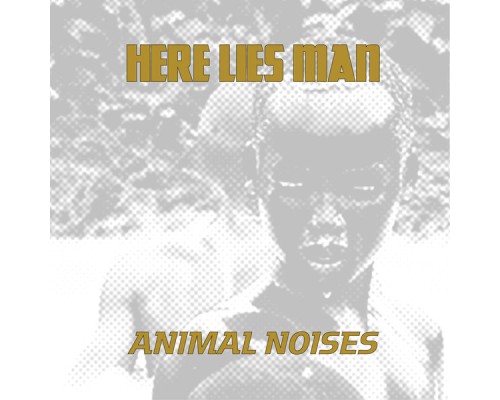 Here Lies Man - Animal Noises