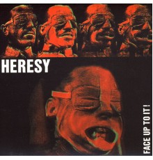 Heresy - Face Up To It!