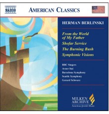 Herman Berlinski - BERLINSKI: From the World of My Father / Shofar Service / Symphonic Visions for Orchestra