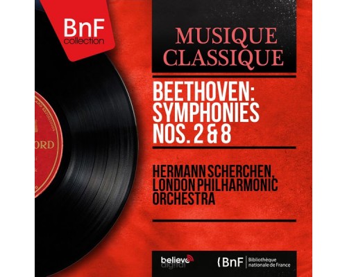 Hermann Scherchen, London Philharmonic Orchestra - Beethoven: Symphonies Nos. 2 & 8 (Mono Version) Hermann Scherchen, London Philharmonic Orchestra - Beethoven: Symphonies Nos. 2 & 8 (Mono Version)