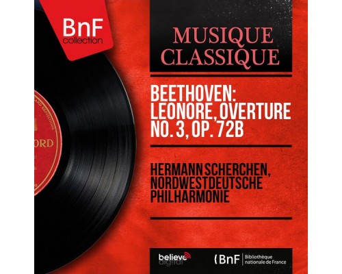 Hermann Scherchen, Nordwestdeutsche Philharmonie - Beethoven: Leonore, Overture No. 3, Op. 72b (Mono Version) Hermann Scherchen, Nordwestdeutsche Philharmonie - Beethoven: Leonore, Overture No. 3, Op. 72b (Mono Version)