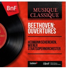 Hermann Scherchen, Wiener Staatsopernorchester - Beethoven: Ouvertures (Mono Version)