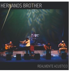 Hermanos Brother - Realmente Acústico