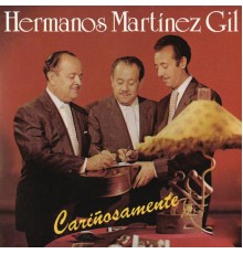 Hermanos Martínez Gil - Cariñosamente