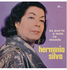 Herminia Silva - Eu Pus-Te a Mala na Escada