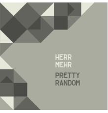 Herr Mehr - Pretty Random