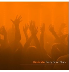 Heviicide - Party Don't Stop