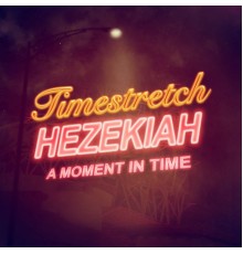 Hezekiah - A Moment In Time