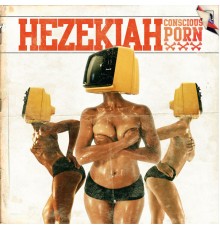 Hezekiah - Conscious Porn