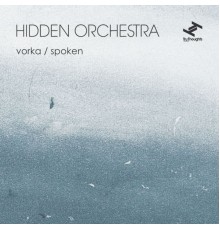 Hidden Orchestra - Vorka / Spoken