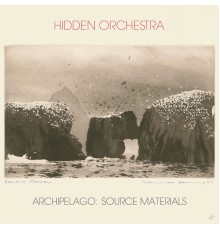 Hidden Orchestra - Archipelago (Source Materials)