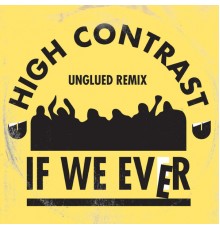 High Contrast - If We Ever  (Unglued Remix)