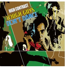 High Contrast - Tough Guys Don't Dance
